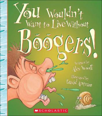 Book cover for You Wouldn't Want to Live Without Boogers!