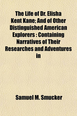 Book cover for The Life of Dr. Elisha Kent Kane; And of Other Distinguished American Explorers