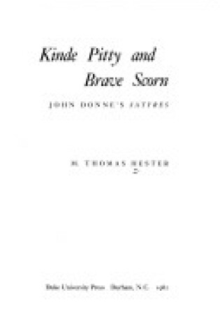 Cover of Kinde Pitty and Brave Scorn: John Donne's Satyres