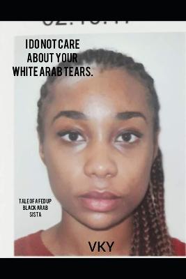 Book cover for I do not care about your white arab tears