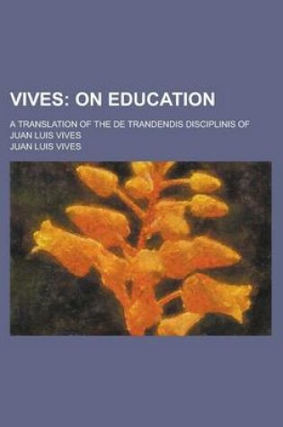 Cover of Vives; A Translation of the de Trandendis Disciplinis of Juan Luis Vives