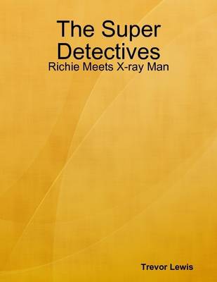 Book cover for The Super Detectives - Richie Meets X-ray Man