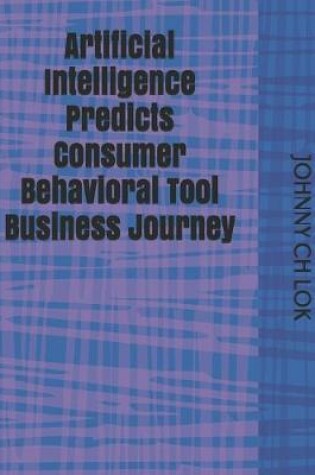 Cover of Artificial Intelligence Predicts Consumer Behavioral Tool Business Journey