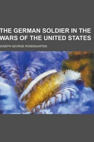 Cover of The German Soldier in the Wars of the United States