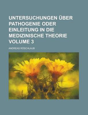 Book cover for Untersuchungen Uber Pathogenie Oder Einleitung in Die Medizinische Theorie Volume 3