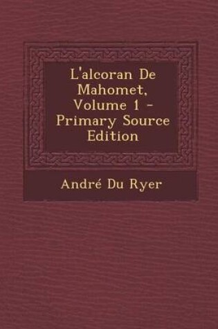 Cover of L'alcoran De Mahomet, Volume 1 - Primary Source Edition