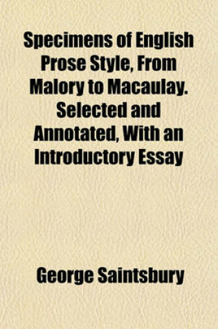 Cover of Specimens of English Prose Style, from Malory to Macaulay. Selected and Annotated, with an Introductory Essay