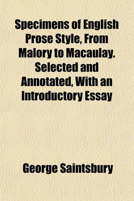 Book cover for Specimens of English Prose Style, from Malory to Macaulay. Selected and Annotated, with an Introductory Essay