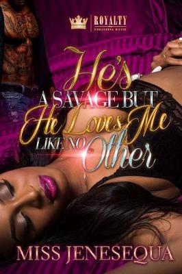 Book cover for He's a Savage But He Loves Me Like No Other