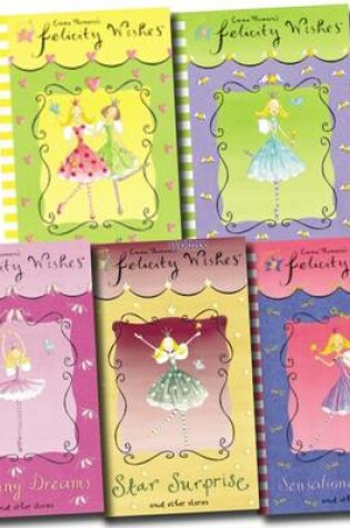 Cover of Felicity Wishes Collection (dancing Dreams and Other Stories, Star Surprise and Other Stories, Whispering Wishes, Friends Forever, Sensational Secrets and Other Stories)