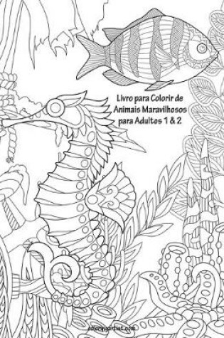 Cover of Livro para Colorir de Animais Maravilhosos para Adultos 1 & 2
