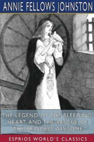 Cover of The Legend of the Bleeding-Heart, and The Rescue of the Princess Winsome (Esprios Classics)