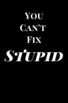 Book cover for You Can't Fix Stupid