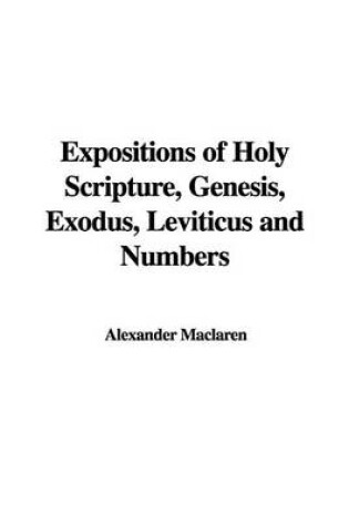 Cover of Expositions of Holy Scripture, Genesis, Exodus, Leviticus and Numbers