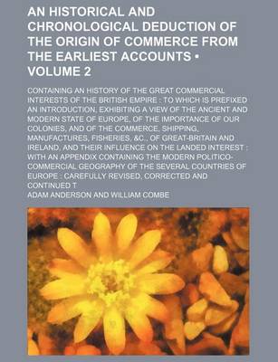 Book cover for An Historical and Chronological Deduction of the Origin of Commerce from the Earliest Accounts (Volume 2); Containing an History of the Great Commercial Interests of the British Empire to Which Is Prefixed an Introduction, Exhibiting a View of the Ancient and