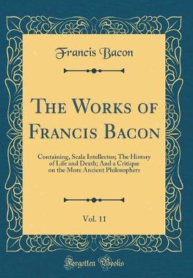 Book cover for The Works of Francis Bacon, Vol. 11