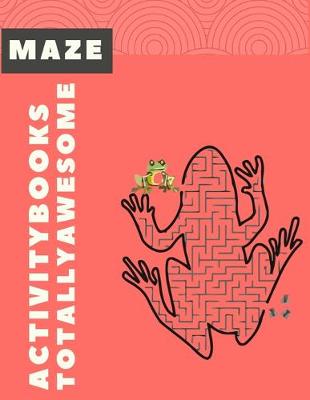 Book cover for Maze Activity Books Totally Awesome