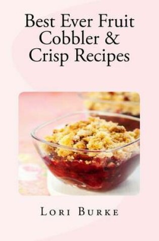 Cover of Best Ever Fruit Cobbler & Crisp Recipes