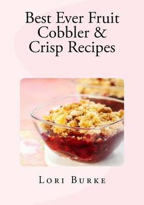 Cover of Best Ever Fruit Cobbler & Crisp Recipes