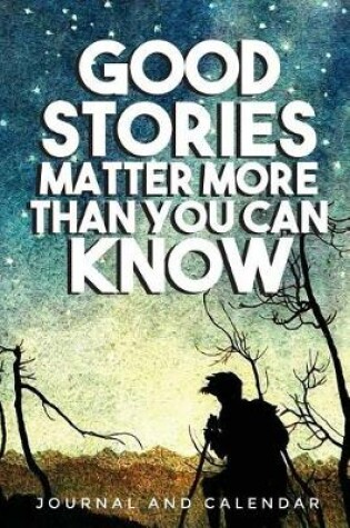 Cover of Good Stories Matter More Than You Can Know