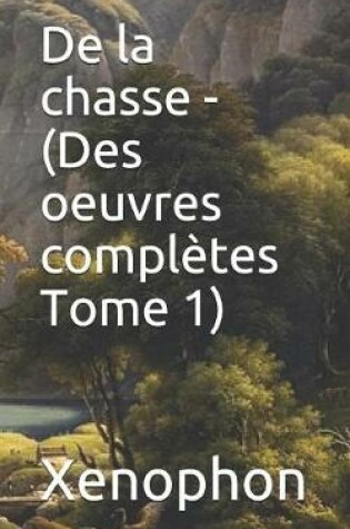 Cover of de la Chasse - (Des Oeuvres Compl tes Tome 1)