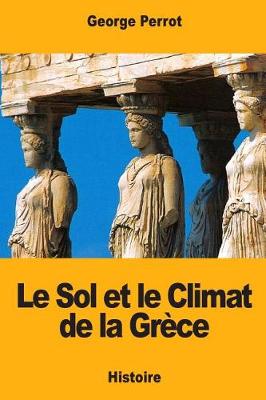 Book cover for Le Sol Et Le Climat de la Gr ce