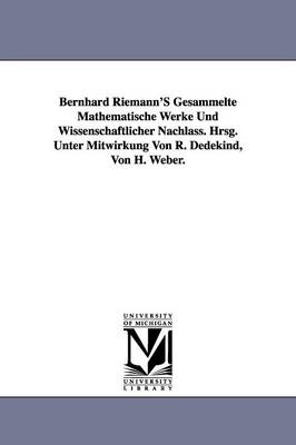 Book cover for Bernhard Riemann'S Gesammelte Mathematische Werke Und Wissenschaftlicher Nachlass. Hrsg. Unter Mitwirkung Von R. Dedekind, Von H. Weber.