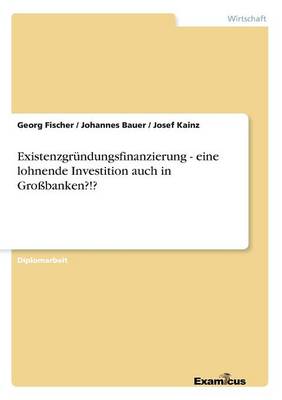 Book cover for Existenzgründungsfinanzierung - eine lohnende Investition auch in Großbanken?!?