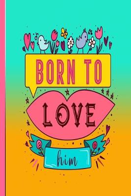 Book cover for Born To Love Him