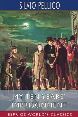 Book cover for My Ten Years' Imprisonment (Esprios Classics)