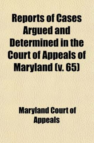 Cover of Reports of Cases Argued and Determined in the Court of Appeals of Maryland Volume 65