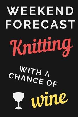 Book cover for Weekend forecast Knitting with a chance of wine