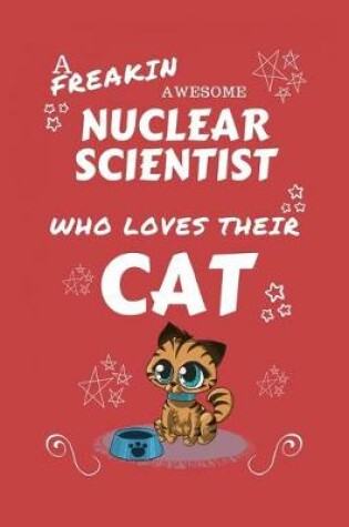 Cover of A Freakin Awesome Nuclear Scientist Who Loves Their Cat