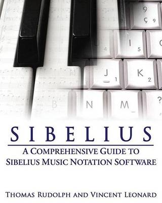 Cover of Sibelius: A Comprehensive Guide to Sibelius Notation Software: A Comprehensive Guide to Sibelius Notation Software