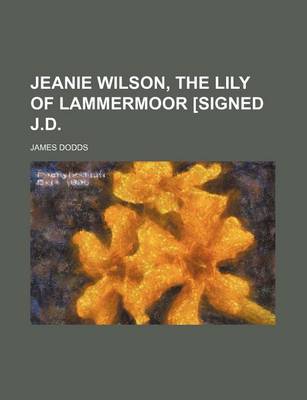 Book cover for Jeanie Wilson, the Lily of Lammermoor [Signed J.D.