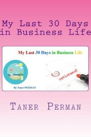 Cover of My Last 30 Days in Business Life