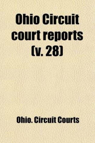 Cover of Ohio Circuit Court Reports Volume 28; New Series. Cases Adjudged in the Circuit Courts of Ohio