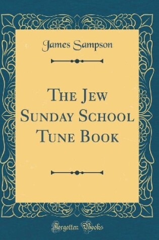 Cover of The Jew Sunday School Tune Book (Classic Reprint)