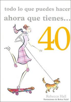 Book cover for Todo Lo Que Puedes Hacer Ahora Que Tienes 40