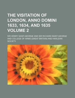 Book cover for The Visitation of London, Anno Domini 1633, 1634, and 1635 Volume 2