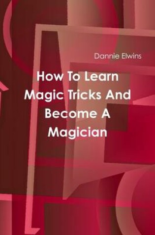 Cover of How to Learn Magic Tricks and Become a Magician