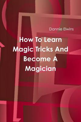 Book cover for How to Learn Magic Tricks and Become a Magician