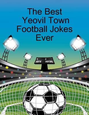 Book cover for The Best Yeovil Town Football Jokes Ever
