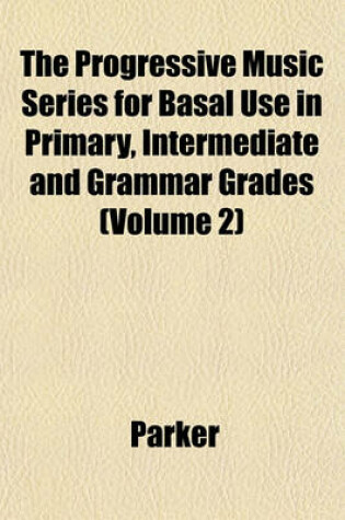 Cover of The Progressive Music Series for Basal Use in Primary, Intermediate and Grammar Grades (Volume 2)