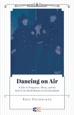 Book cover for Dancing on Air - A Tale of Vengeance, Mercy, and the End of the Death Penalty in Newfoundland