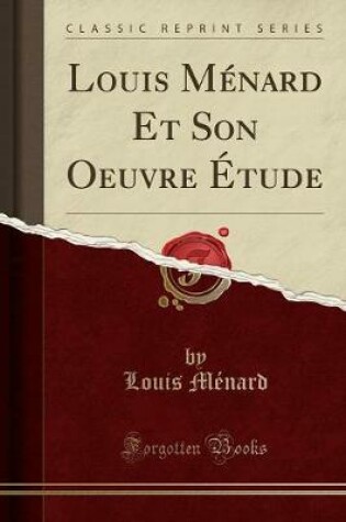Cover of Louis Menard Et Son Oeuvre Etude (Classic Reprint)