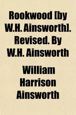 Book cover for Rookwood [By W.H. Ainsworth]. Revised. by W.H. Ainsworth