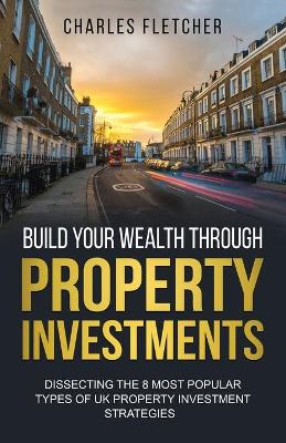 Book cover for Build Your Wealth Through Property Investments