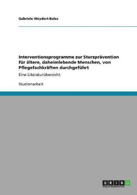 Cover of Interventionsprogramme zur Sturzpravention fur altere, daheimlebende Menschen, von Pflegefachkraften durchgefuhrt