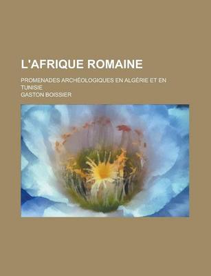 Book cover for L'Afrique Romaine; Promenades Archeologiques En Algerie Et En Tunisie